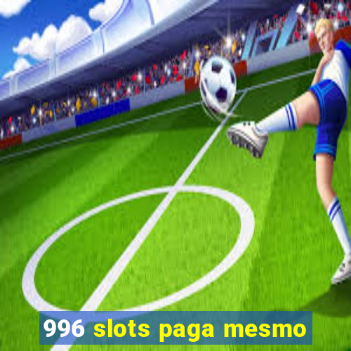 996 slots paga mesmo